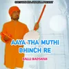 Aaya Tha Muthi Bhinch Re